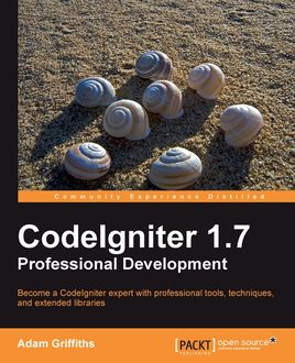 CodeIgniter 1.7 Professional Development, Adam Griffiths