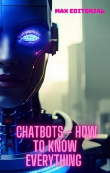 Chatbots – How to know everything, Max Editorial
