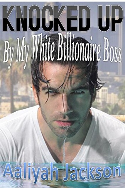 Knocked Up By My White Billionaire Boss, Aaliyah Jackson