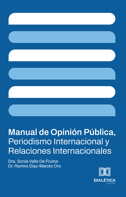 Manual de Opinión Pública, Periodismo Internacional y Relaciones Internacionales, Sonia Valle de Frutos, Ramiro Díaz Maroto Oro