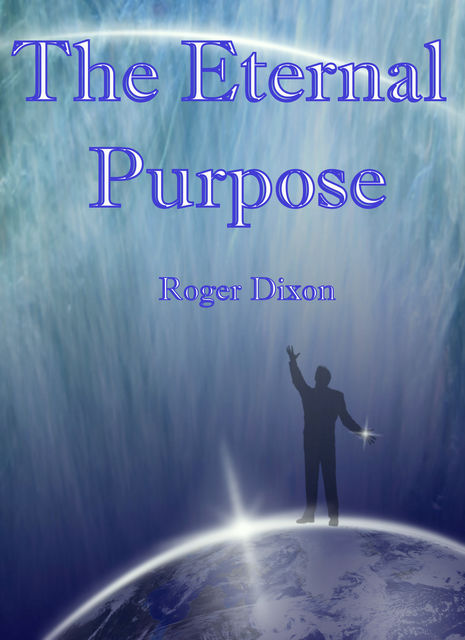 The Eternal Purpose, Roger Dixon