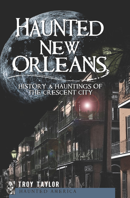 Haunted New Orleans, Troy Taylor