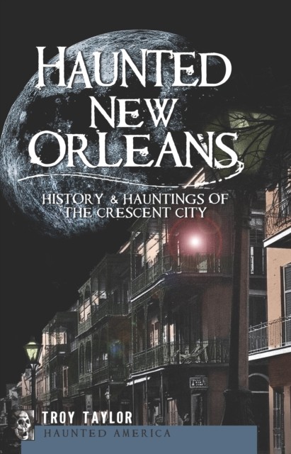 Haunted New Orleans, Troy Taylor