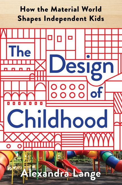 The Design of Childhood, Alexandra Lange