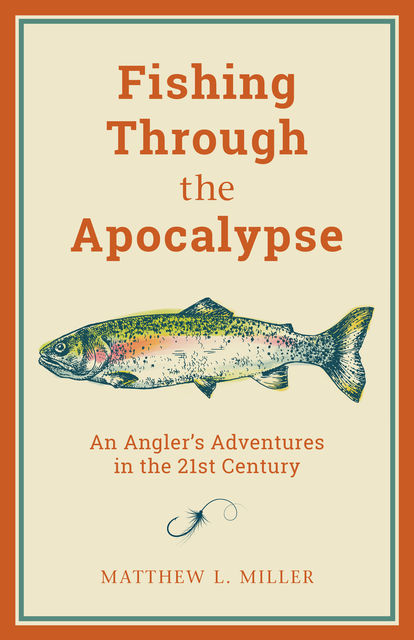 Fishing Through the Apocalypse, Matthew Miller