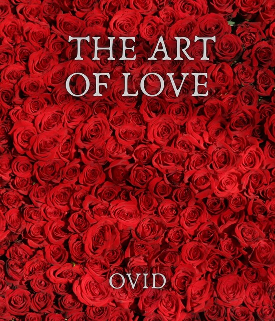 Ars Amatoria; or, The Art Of Love, Ovid