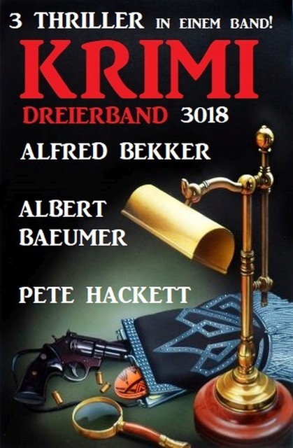 Krimi Dreierband 3018 – 3 Thriller in einem Band, Alfred Bekker, Pete Hackett, Albert Baeumer