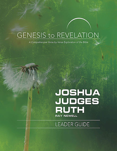 Genesis to Revelation: Joshua, Judges, Ruth Leader Guide, Ray Newell