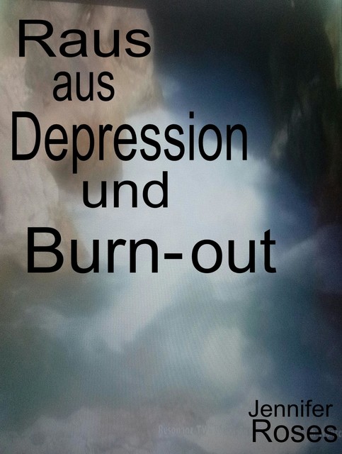 Raus aus Depression und Burn-out, Jennifer Roses
