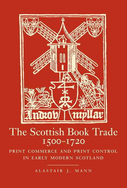 The Scottish Book Trade, 1500–1720, Alastair Mann