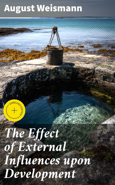 The Effect of External Influences upon Development, August Weismann