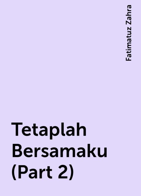 Tetaplah Bersamaku (Part 2), Fatimatuz Zahra