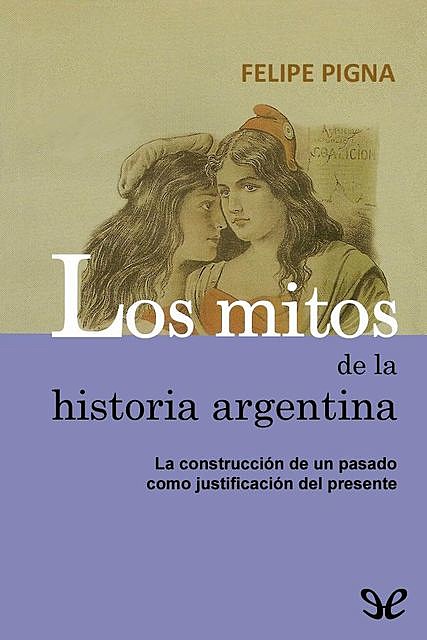 Los mitos de la historia argentina, Felipe Pigna