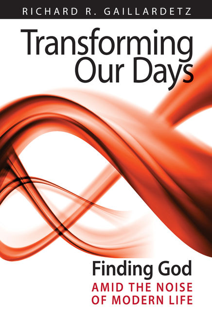 Transforming Our Days, Richard R.Gaillardetz
