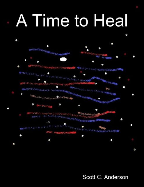 A Time to Heal, Scott C.Anderson