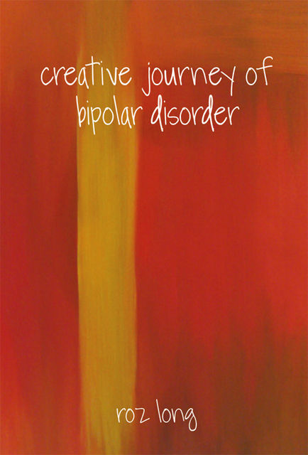 Creative Journey of Bipolar Disorder, Roz Long