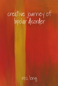 Creative Journey of Bipolar Disorder, Roz Long