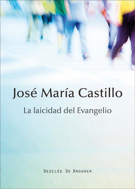 La laicidad del evangelio, José María Castillo Sánchez