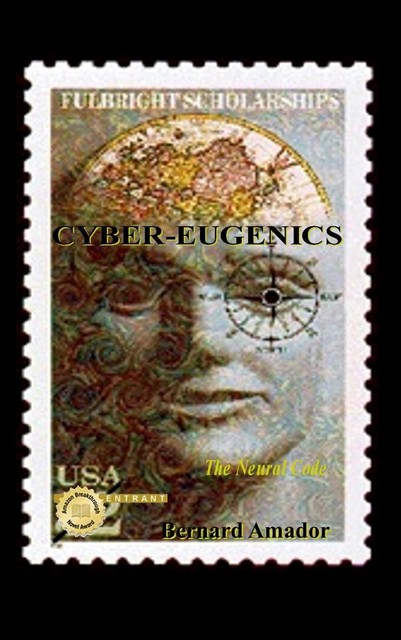 Cyber-Eugenics: The Neural Code, Bernard Amador