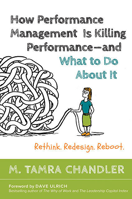 How Performance Management Is Killing Performance—and What to Do About It, M. Tamra Chandler
