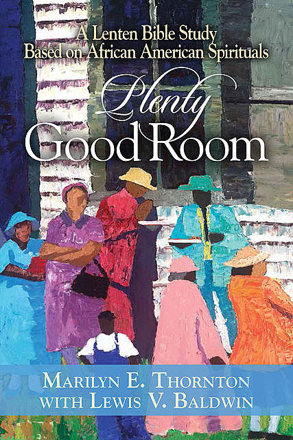 Plenty Good Room, Lewis V. Baldwin, Marilyn E. Thornton