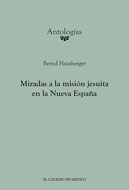 Miradas a la misión Jesuita en la Nueva España, Bernd Hausberger