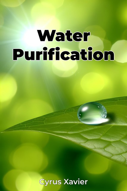 Water Purification, Cyrus Xavier