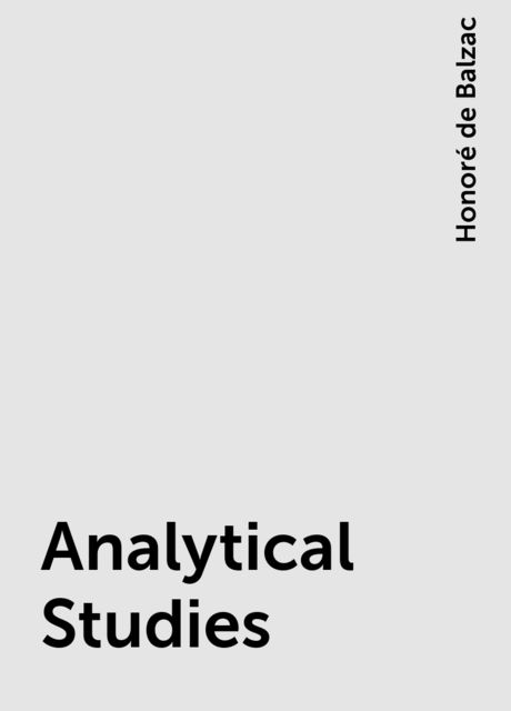 Analytical Studies, Honoré de Balzac
