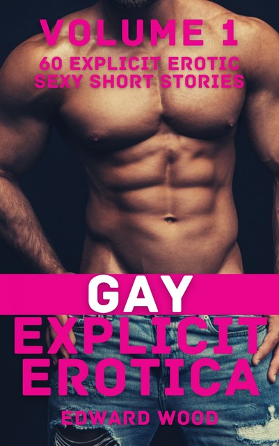 Gay Explicit Erotica – Volume 1, Edward Wood