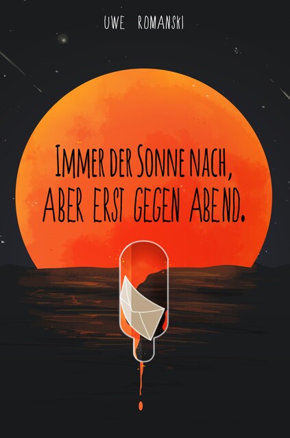 Immer der Sonne nach, aber erst gegen Abend, Uwe Romanski