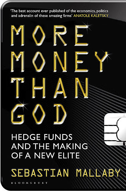More Money Than God: Hedge Funds and the Making of a New Elite, Sebastian Mallaby