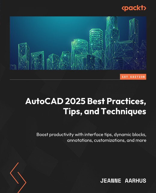 AutoCAD 2025 Best Practices, Tips, and Techniques, Jeanne Aarhus