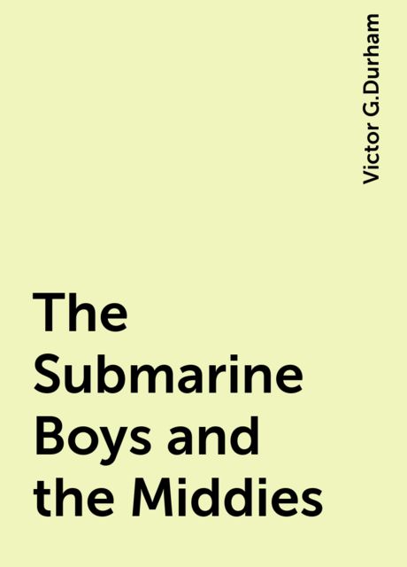 The Submarine Boys and the Middies, Victor G.Durham