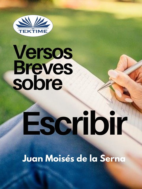 Versos Breves Sobre El Escribir, Juan Moisés De La Serna