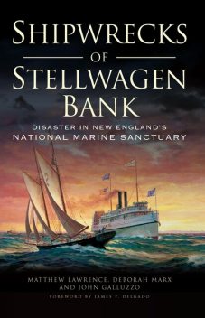 Shipwrecks of Stellwagen Bank, Matthew Lawrence, John Galluzzo, Deborah Marx