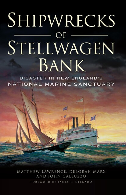 Shipwrecks of Stellwagen Bank, Matthew Lawrence, John Galluzzo, Deborah Marx