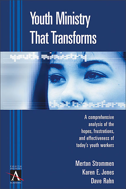 Youth Ministry That Transforms, Karen Jones, Dave Rahn, Merton P. Strommen
