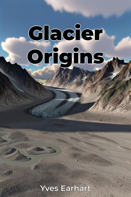 Glacier Origins, Yves Earhart