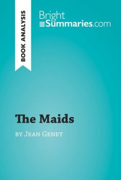 Book Analysis: The Maids by Jean Genet, Bright Summaries