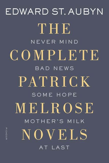 The Complete Patrick Melrose Novels, Edward St. Aubyn
