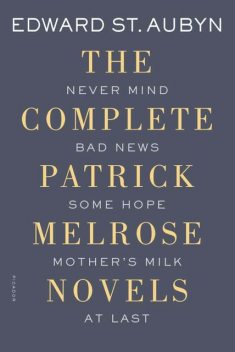 The Complete Patrick Melrose Novels, Edward St. Aubyn