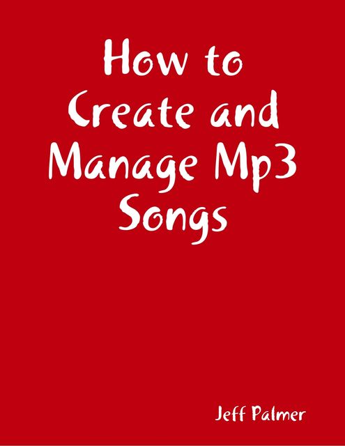 How to Create and Manage Mp3 Songs, Jeff Palmer