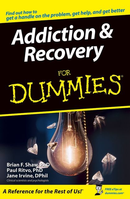 Addiction and Recovery For Dummies, Brian F.Shaw, Jane Irvine, Paul Ritvo