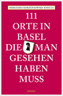 111 Orte in Basel, die man gesehen haben muss, Mercedes Korzeniowski-Kneule