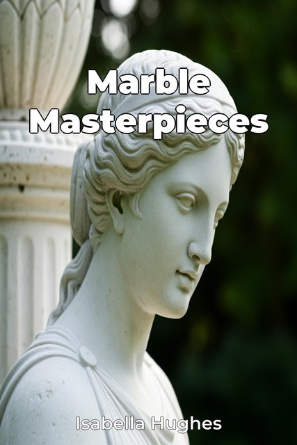 Marble Masterpieces, Isabella Hughes