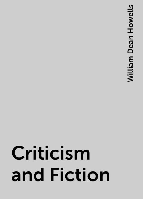 Criticism and Fiction, William Dean Howells