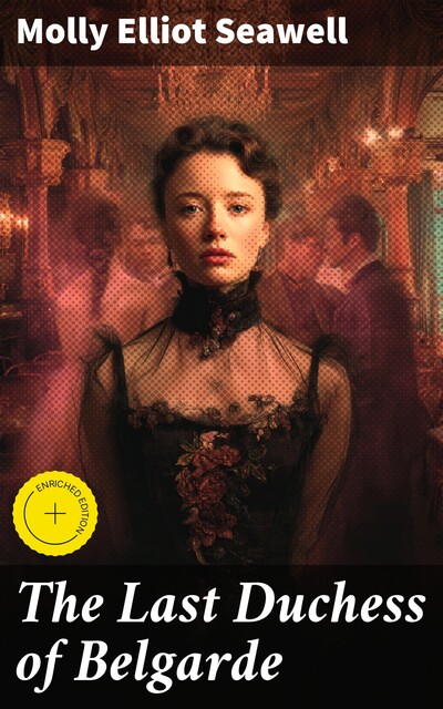 The Last Duchess of Belgarde, Molly Elliot Seawell