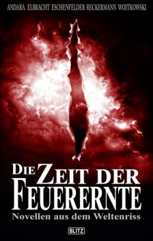 Die Zeit der Feuerernte, Tobias Reckermann, Felix Woitkowski, Ina Elbracht, Christian Veit Eschenfelder, Erik R. Andara