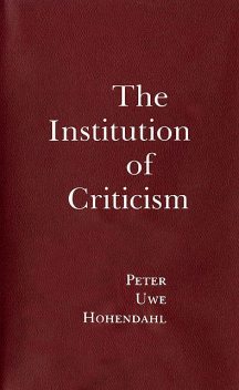 The Institution of Criticism, Peter Uwe Hohendahl