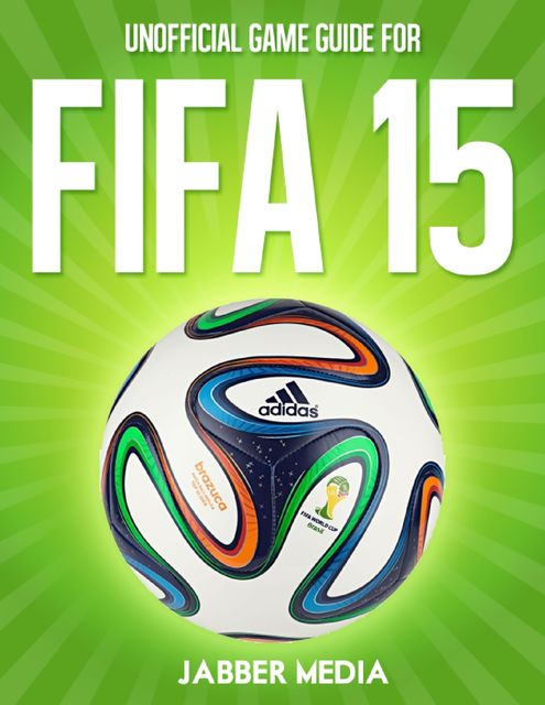 Unofficial Game Guide for Fifa 15, Jabber Media
